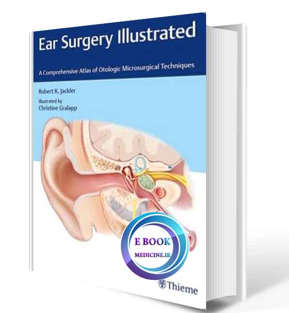 دانلود کتاب Ear Surgery Illustrated: A Comprehensive Atlas of Otologic Microsurgical Techniques2019(ORIGINAL PDF)