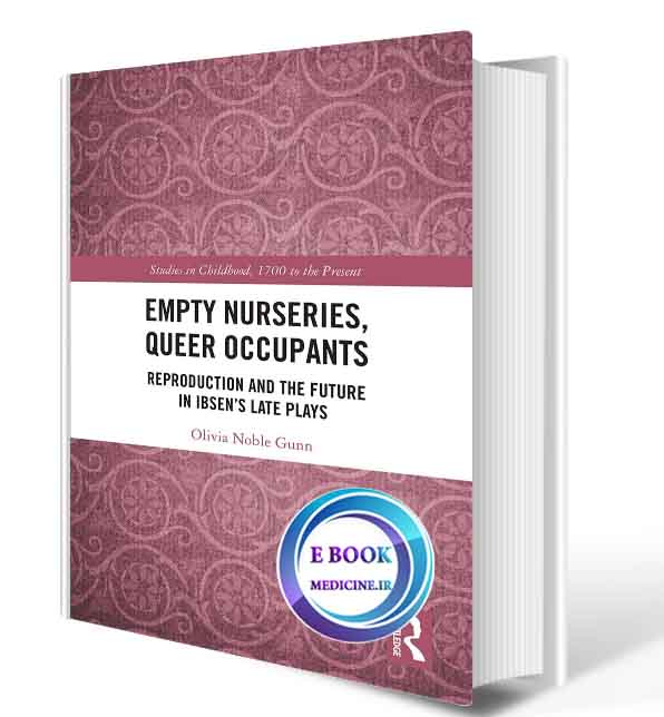 دانلود کتابEmpty Nurseries, Queer Occupants: Reproduction and the Future in Ibsen’s Late Plays2020(ORIGINAL PDF)