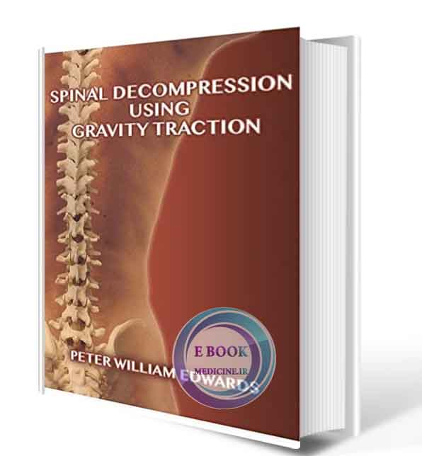 دانلود کتاب Spinal Decompression Using Gravity Traction: Learn how you can safely ‘decompress your spine’ and bring relief where there has been tension and pain  2018(PDF)