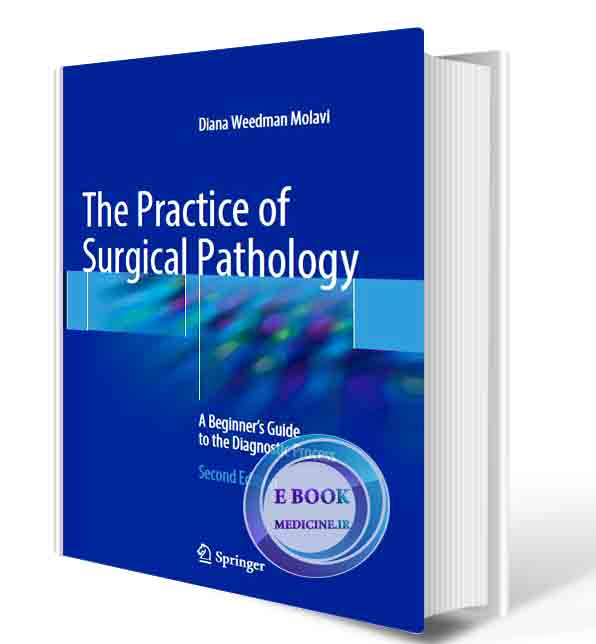 دانلود کتاب The Practice of Surgical Pathology: A Beginner's Guide to the Diagnostic Process 2nd ed. 2018 Edition (ORIGINAL PDF)