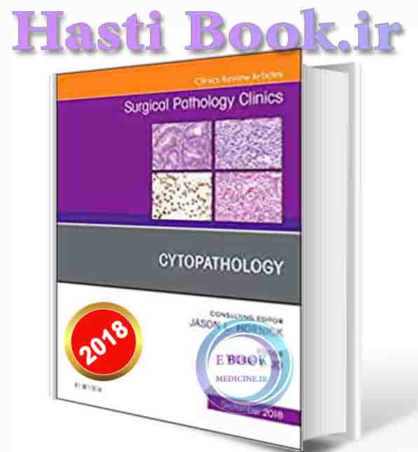 دانلود کتاب Cytopathology, An Issue of Surgical Pathology Clinics (Volume 11-3) 2018  (ORIGINAL PDF)