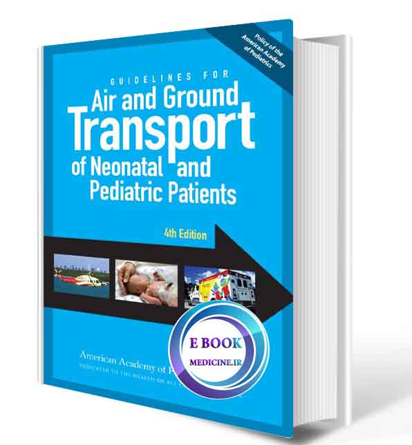 دانلود کتاب Guidelines for Air and Ground Transport of Neonatal and Pediatric Patients, 4th (Original PDF)