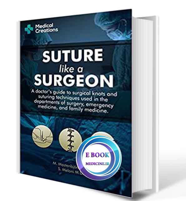 دانلود کتابSuture like a Surgeon: A Doctor’s Guide to Surgical Knots and Suturing Techniques used in the Departments of Surgery, Emergency Medicine, and Family Medicine 2020 ( PDF)