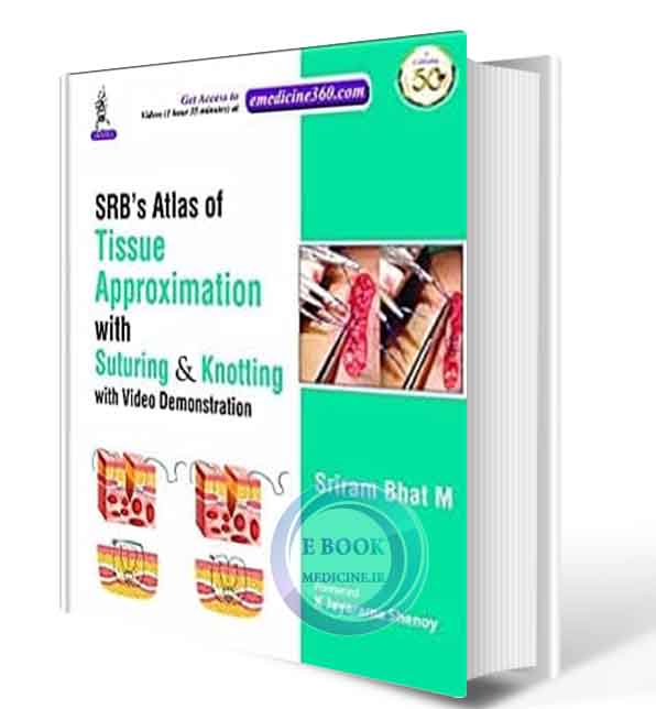 دانلود کتاب SRB'S Atlas of Tissue Approximation with Suturing & Knotting with Video: with Video Demonstration 2020 (ORIGINAL PDF)