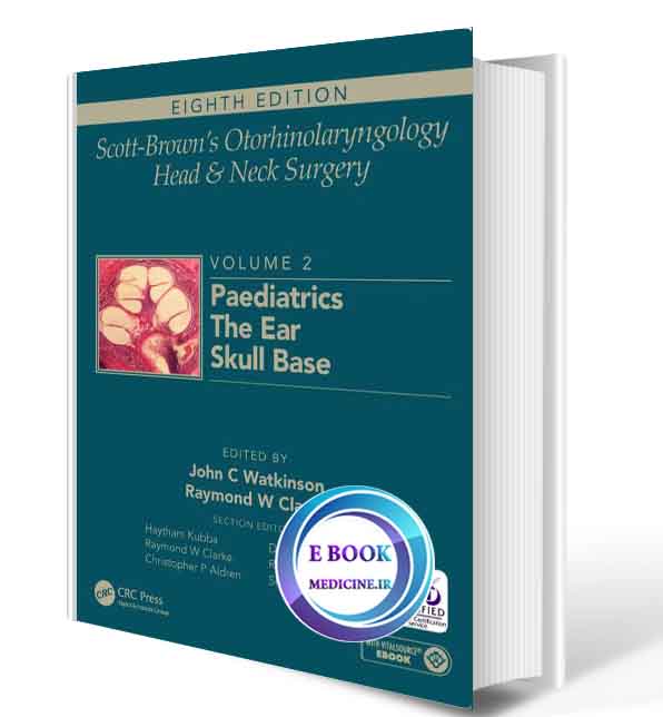 دانلود کتاب  Scott-Brown's Otorhinolaryngology and Head and Neck Surgery: Volume 2: Paediatrics, The Ear, and Skull Base Surgery 2018 (ORIGINAL PDF)  