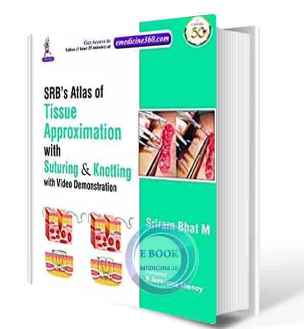 دانلود کتابSRB'S Atlas Of Tissue Approximation With Suturing & Knotting: with Video Demonstration2021 (ORIGINAL PDF)